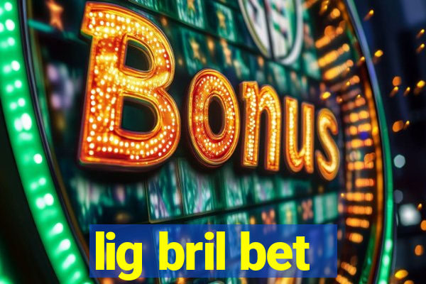 lig bril bet